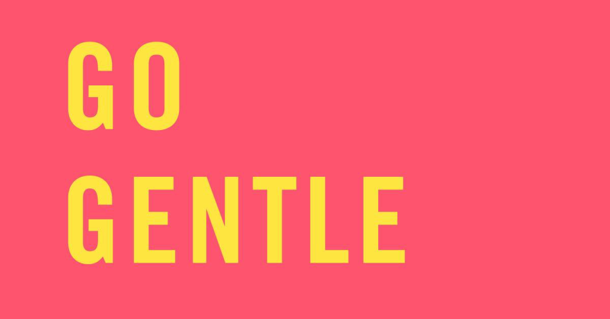 Go Gentle