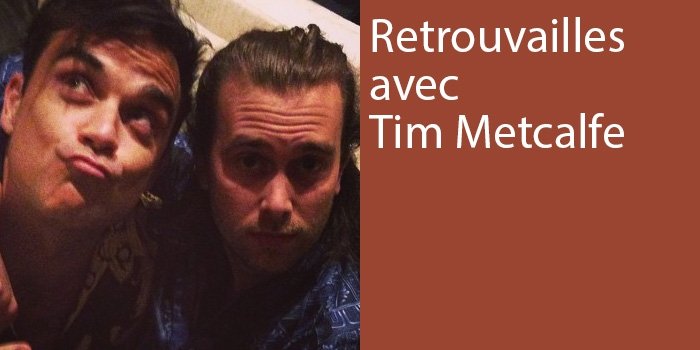 Retrouvailles avec Tim Metcalfe