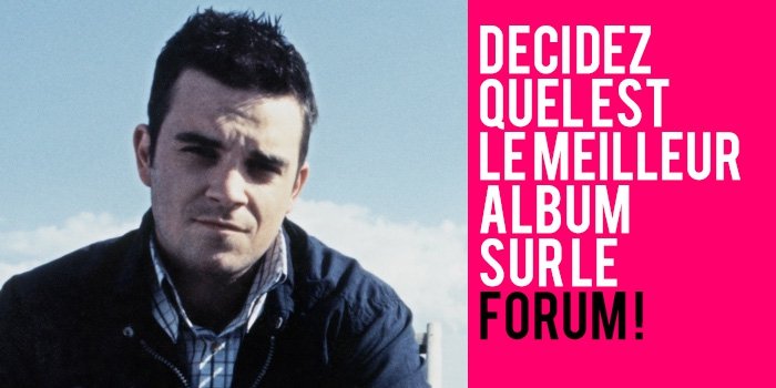 Quel est le Meilleur Album de Robbie ?