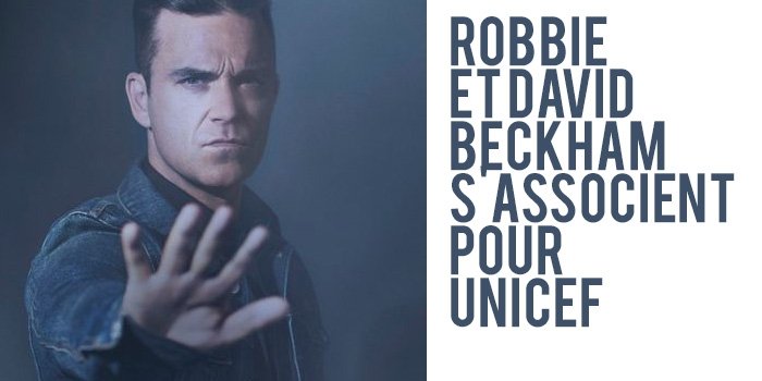 Robbie Williams et David Beckham s'associent pour Unicef