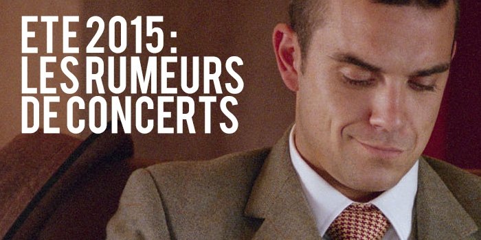 Eté 2015 : Les rumeurs de Concerts !