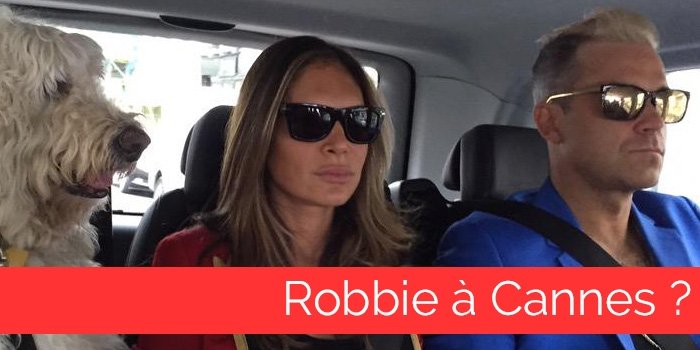 Breaking News : Robbie Williams serait à Cannes ?