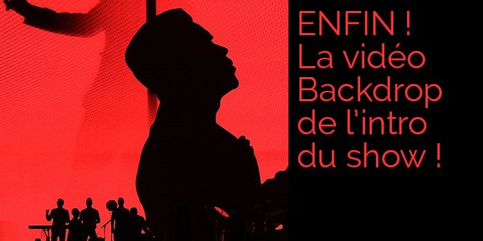 ENFIN ! La vidéo Backdrop de l'intro du show!