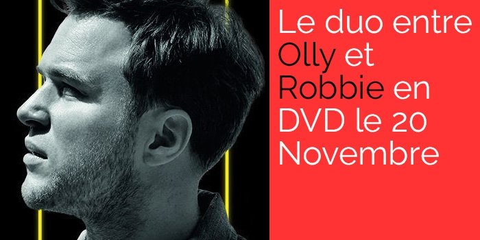 Le duo entre Olly Murs et Robbie en DVD le 20 Novembre!