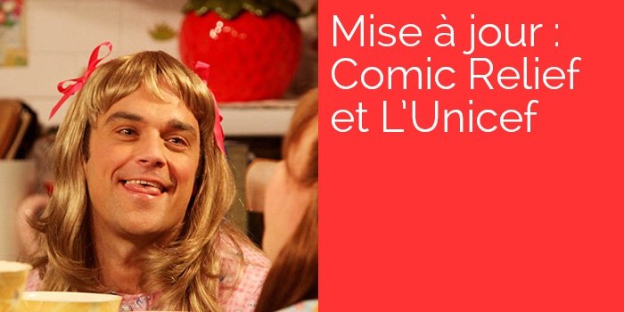 Mise à Jour : Comic Relief et l'Unicef