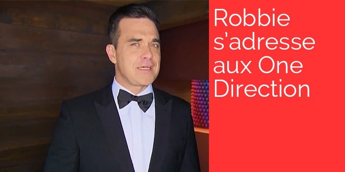 Robbie s'adresse aux One Direction