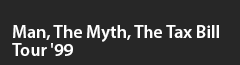 Man, The Myth, The Tax Bill Tour '99 