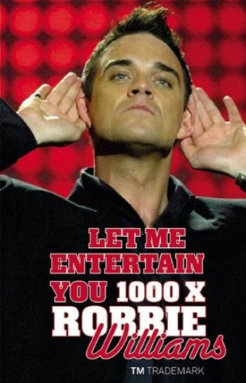 Let Him Entertain You - 1000 X Robbie